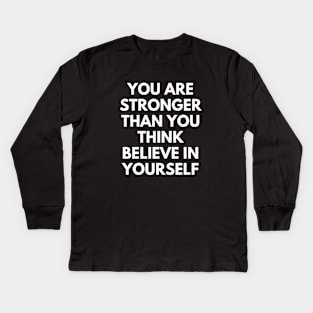 You Are Stronger Than You Think Believe In Yourself Kids Long Sleeve T-Shirt